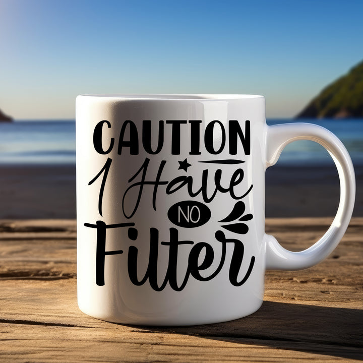 Caution I Have No Filter Mug 11oz & 15oz Funny mugs, Dad mugs, mom mugs, sarcastic mugs