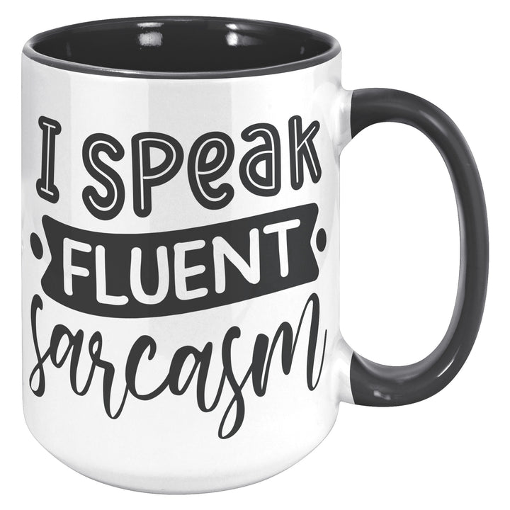 I Speak Fluent Sarcasm Mug 11oz & 15oz Mugs, Sarcastic Mugs, Mom Mugs, Dad Mugs, Boyfriend Mugs, Husband Mugs