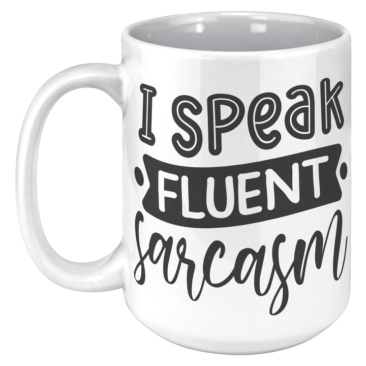 I Speak Fluent Sarcasm Mug 11oz & 15oz Mugs, Sarcastic Mugs, Mom Mugs, Dad Mugs, Boyfriend Mugs, Husband Mugs